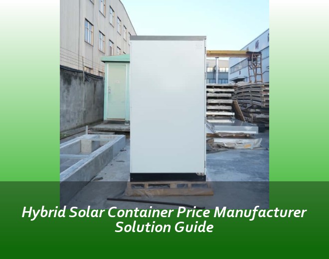 Hybrid Solar Container Price Manufacturer Solution Guide